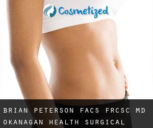 Brian PETERSON FACS, FRCSC, MD. Okanagan Health Surgical (Armstrong)