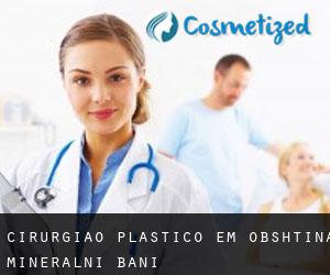 Cirurgião Plástico em Obshtina Mineralni Bani
