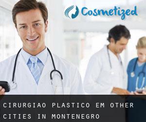 Cirurgião Plástico em Other Cities in Montenegro