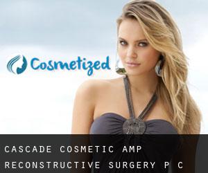 Cascade Cosmetic & Reconstructive Surgery P C (Adco)