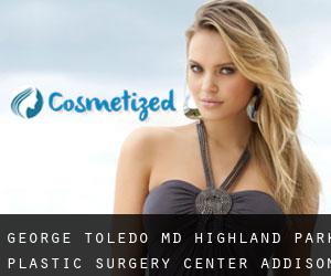 George TOLEDO MD. Highland Park Plastic Surgery Center (Addison)