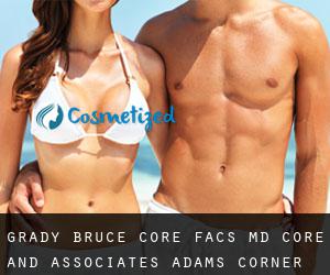 Grady Bruce CORE FACS, MD. Core and Associates (Adams Corner)