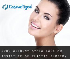 John Anthony AYALA FACS, MD. Institute of Plastic Surgery (Abercrombie)