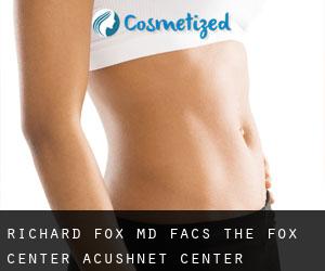Richard FOX MD, FACS. The Fox Center (Acushnet Center)