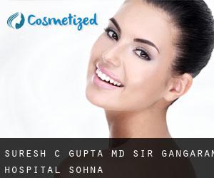 Suresh C. GUPTA MD. Sir Gangaram Hospital (Sohna)