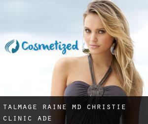 Talmage RAINE MD. Christie Clinic (Ade)