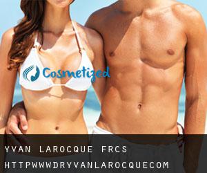Yvan LAROCQUE FRCS. http://www.dryvanlarocque.com (Boisbriand)